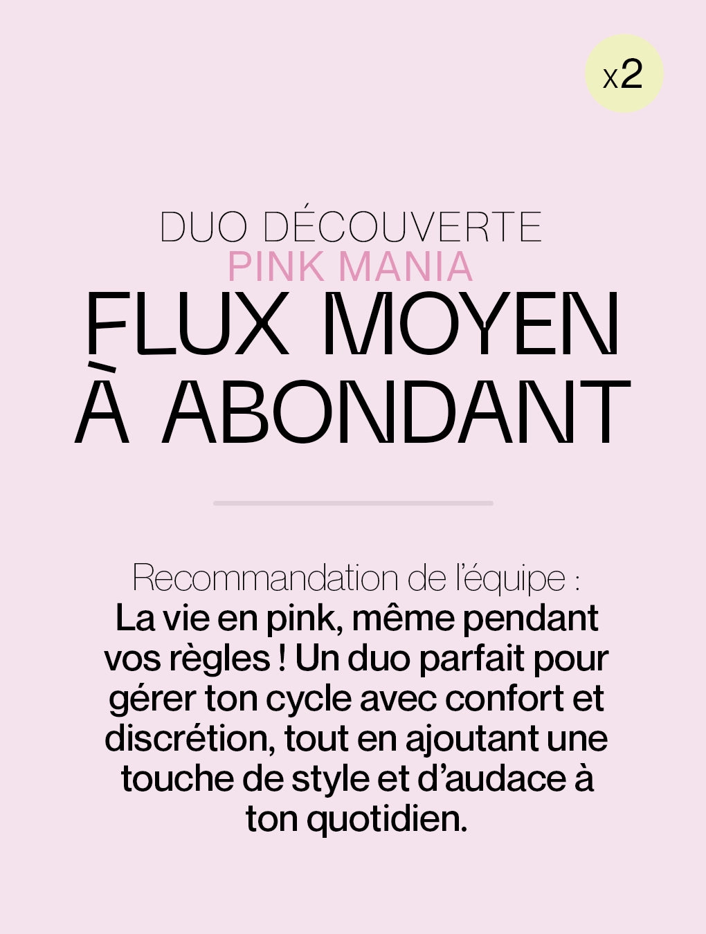 Duo Découverte flux moyen à abondant - PINK MANIA