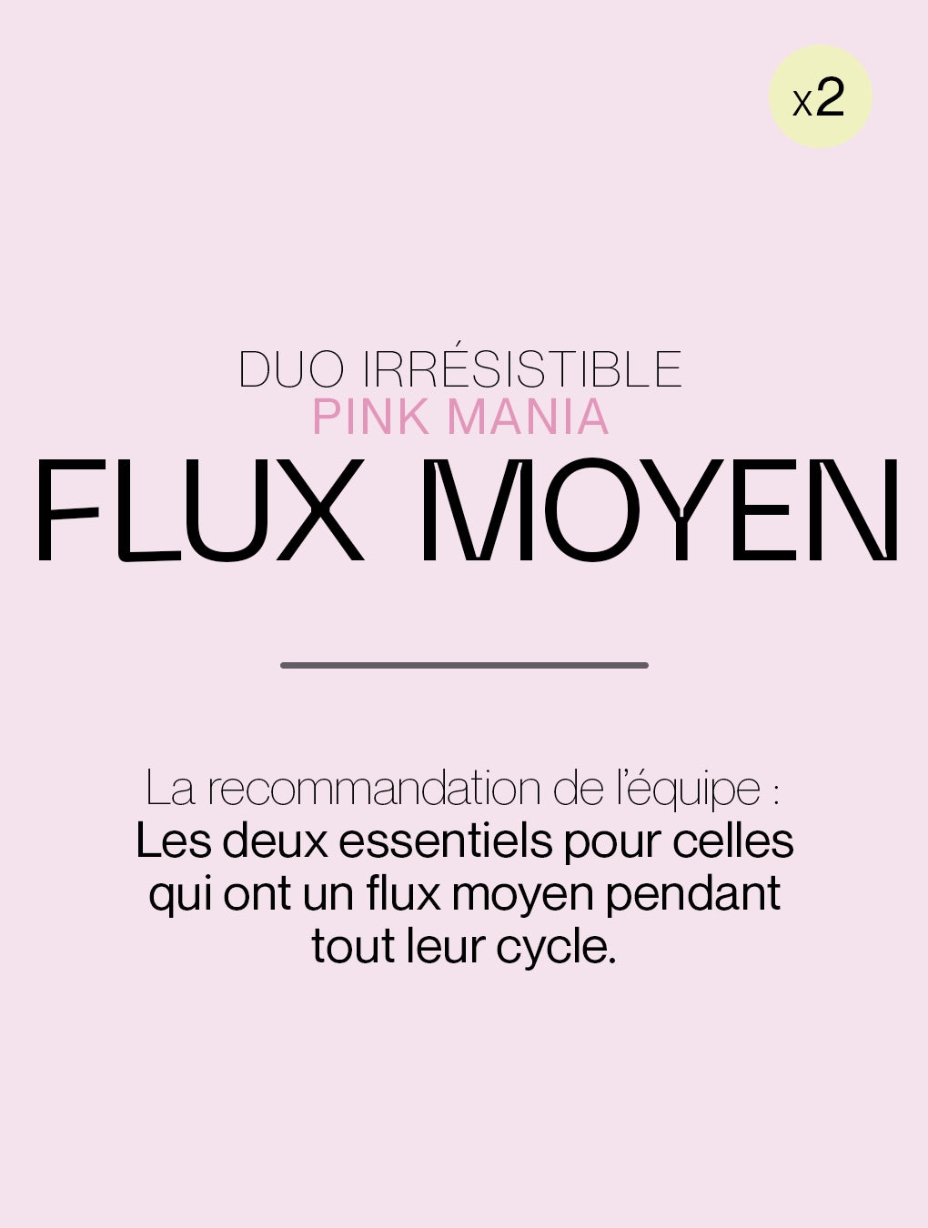 Duo Irrésistible flux moyen - PINK MANIA