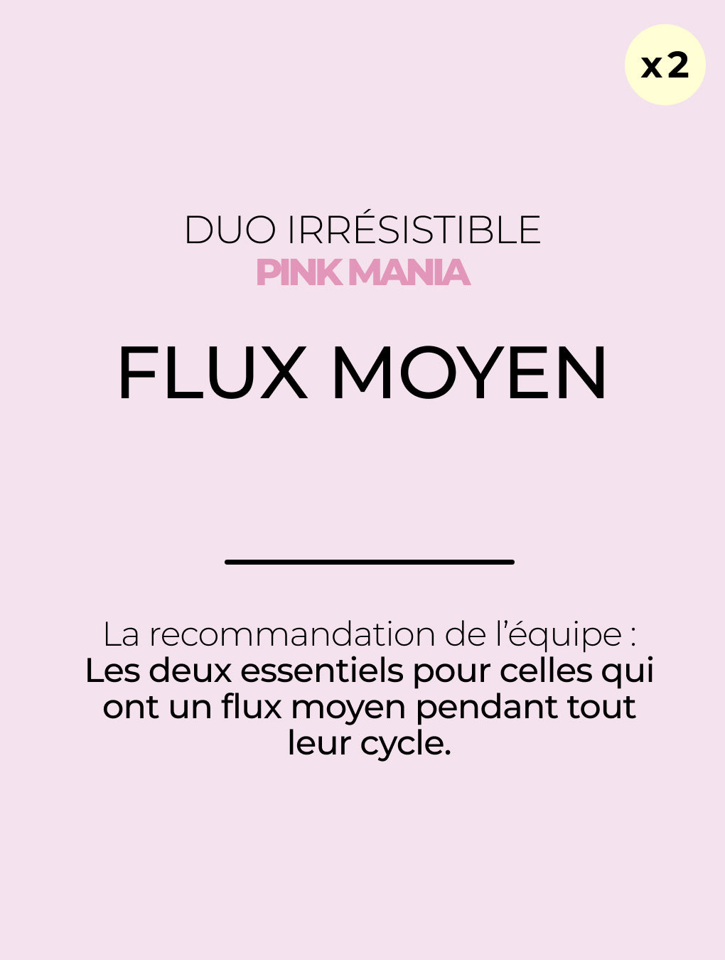 Duo Irrésistible flux moyen - PINK MANIA